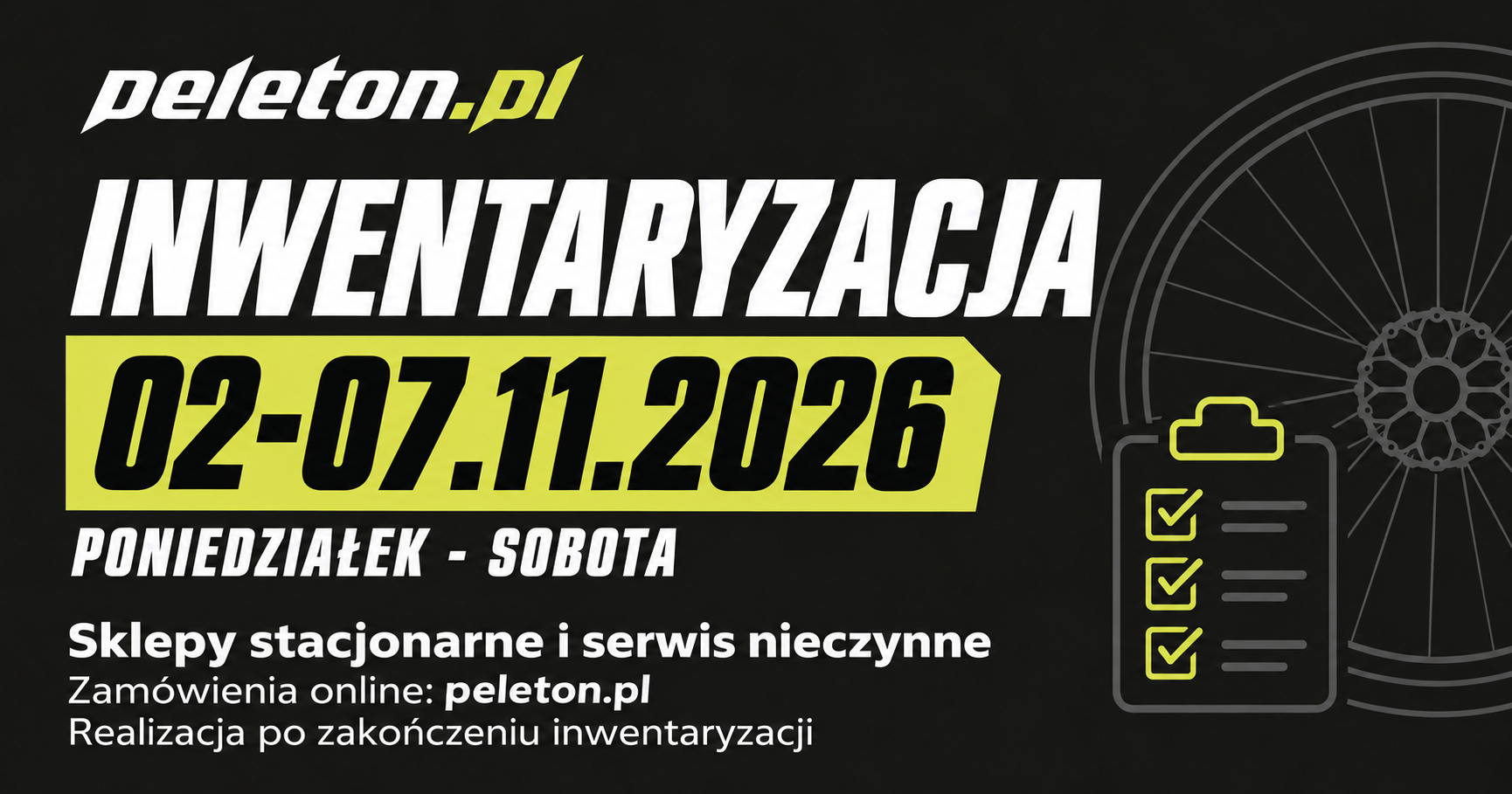 Inwentaryzacja PELETON: sklepy stacjonarne i serwis nieczynne od 2 do 7 listopada 2026 włącznie, od poniedziałku do soboty. Zamówienia online na peleton.pl.